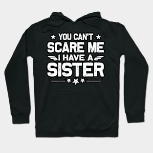 You Can't Scare Me I Have A Sister Funny Brothers Retro Hoodie